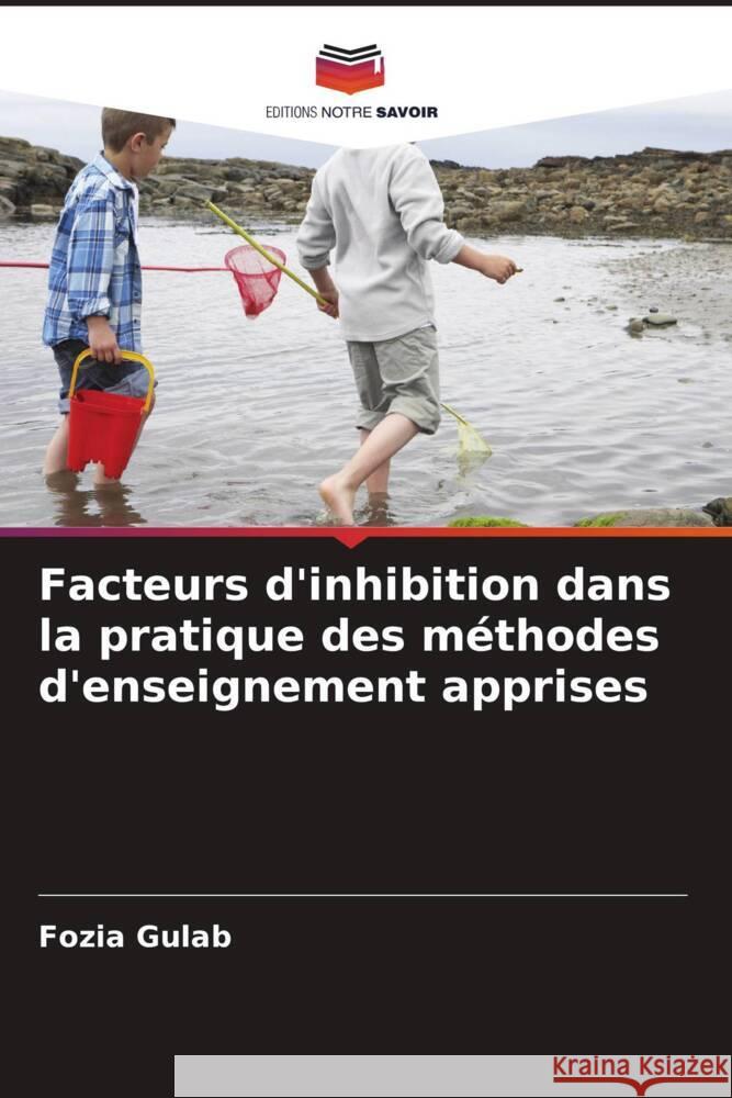 Facteurs d'inhibition dans la pratique des méthodes d'enseignement apprises Gulab, Fozia 9786205173619