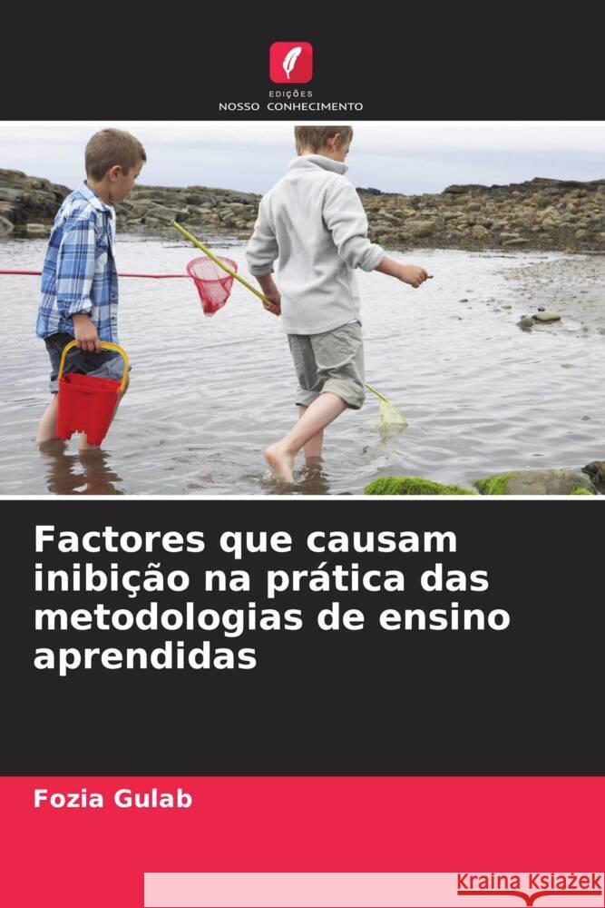 Factores que causam inibição na prática das metodologias de ensino aprendidas Gulab, Fozia 9786205173633