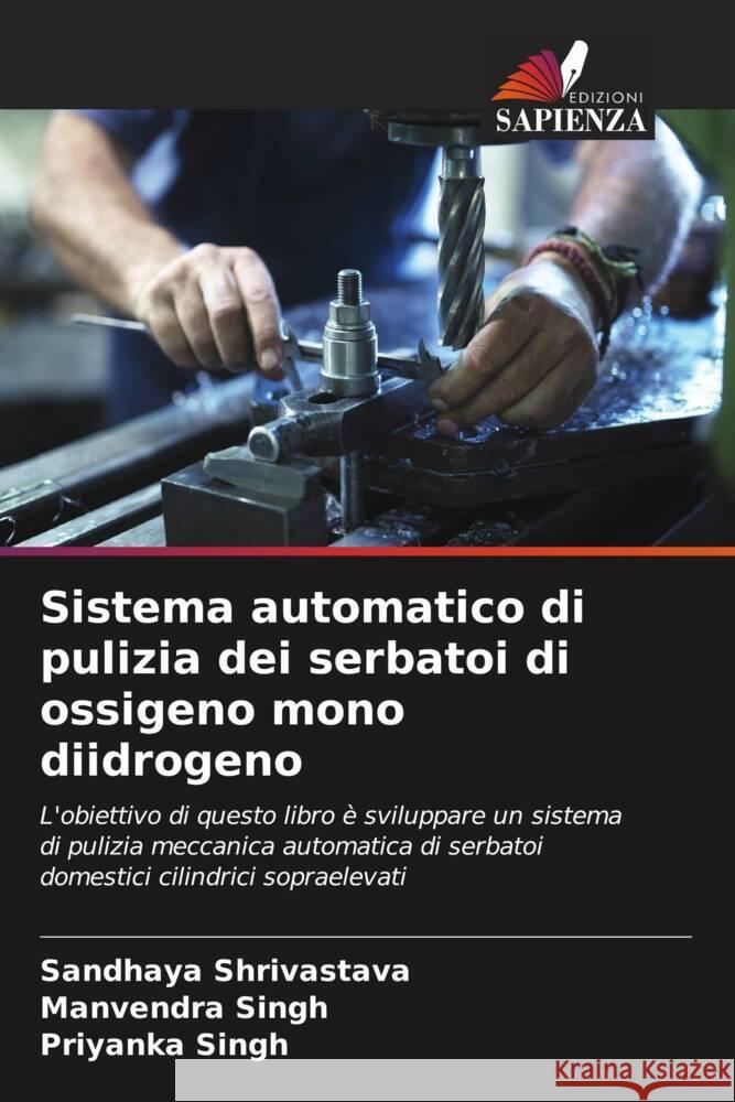 Sistema automatico di pulizia dei serbatoi di ossigeno mono diidrogeno Shrivastava, Sandhaya, Singh, Manvendra, Singh, Priyanka 9786205173770 Edizioni Sapienza