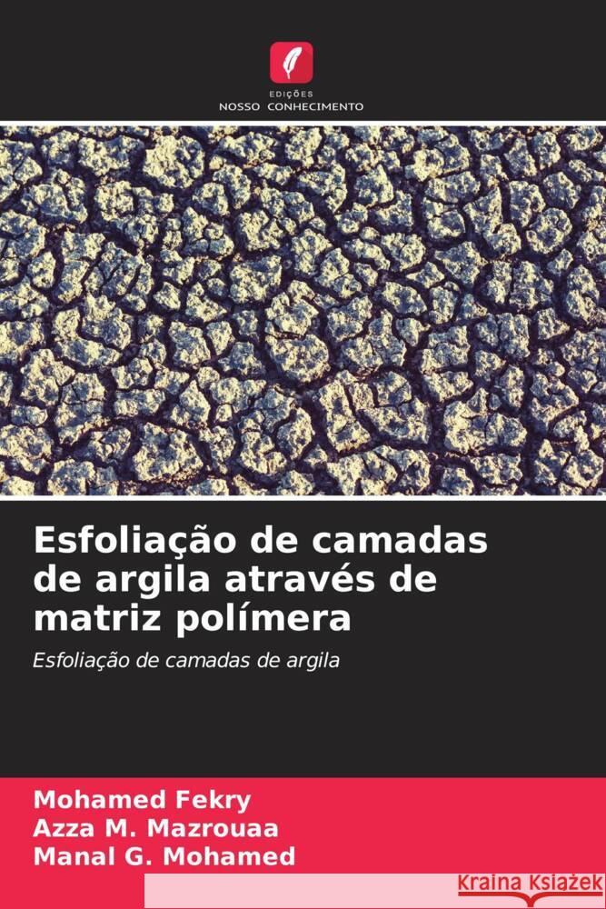 Esfoliação de camadas de argila através de matriz polímera Fekry, Mohamed, Mazrouaa, Azza M., Mohamed, Manal G. 9786205173947