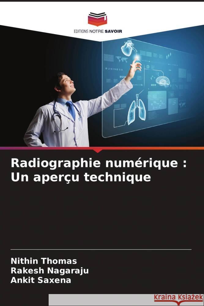 Radiographie numérique : Un aperçu technique Thomas, Nithin, Nagaraju, Rakesh, Saxena, Ankit 9786205174098 Editions Notre Savoir