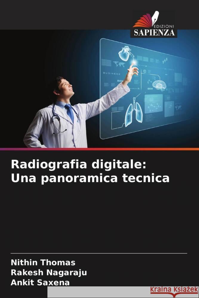 Radiografia digitale: Una panoramica tecnica Thomas, Nithin, Nagaraju, Rakesh, Saxena, Ankit 9786205174104