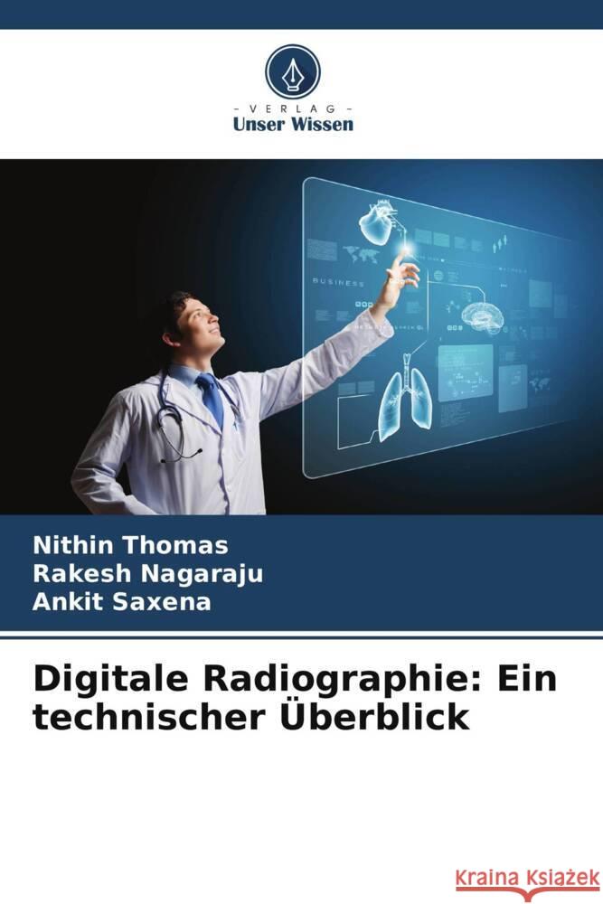 Digitale Radiographie: Ein technischer Überblick Thomas, Nithin, Nagaraju, Rakesh, Saxena, Ankit 9786205174135