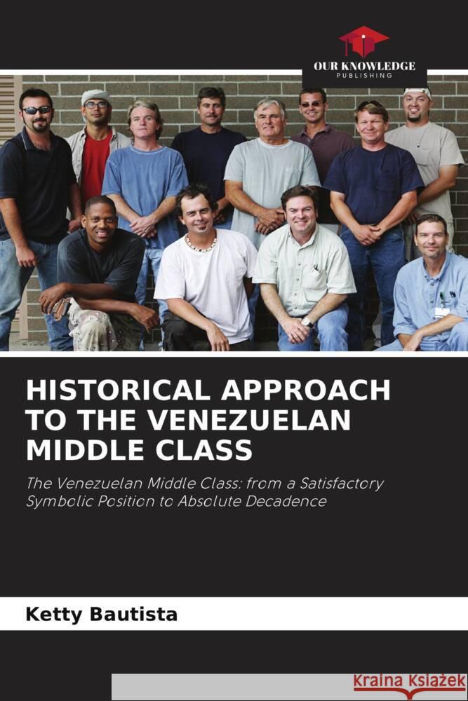 HISTORICAL APPROACH TO THE VENEZUELAN MIDDLE CLASS Bautista, Ketty 9786205174142