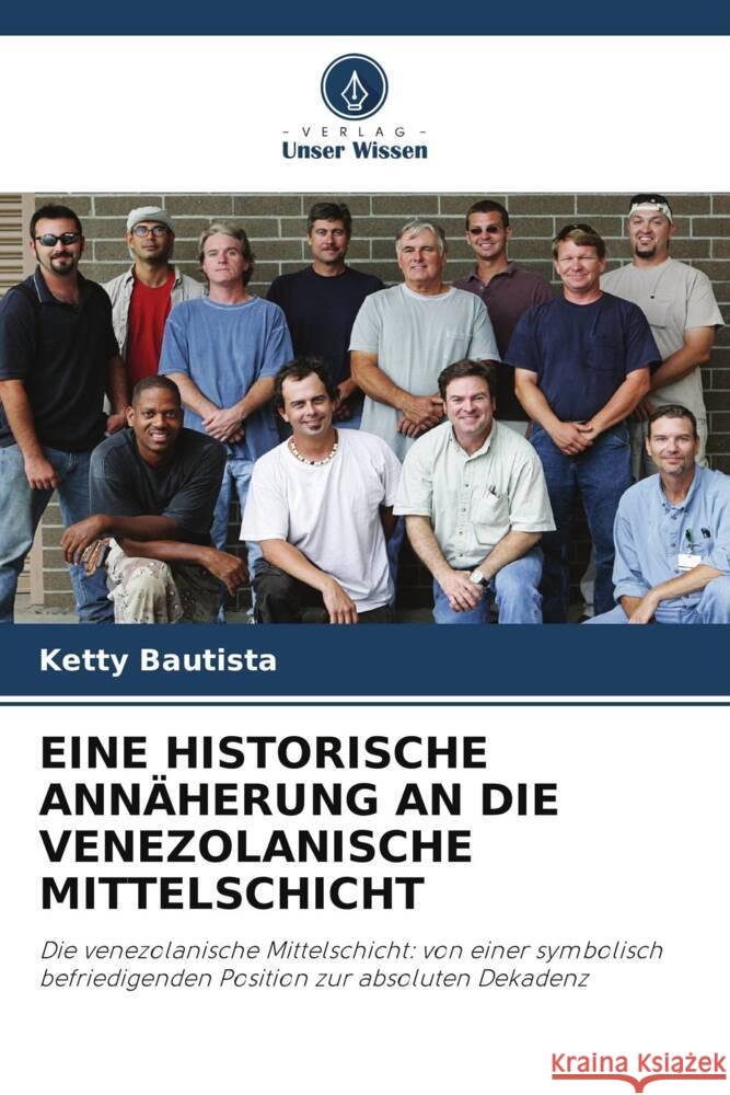 EINE HISTORISCHE ANNÄHERUNG AN DIE VENEZOLANISCHE MITTELSCHICHT Bautista, Ketty 9786205174159