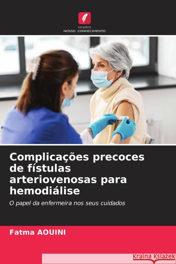 Complicações precoces de fístulas arteriovenosas para hemodiálise AOUINI, Fatma 9786205174265 Edições Nosso Conhecimento