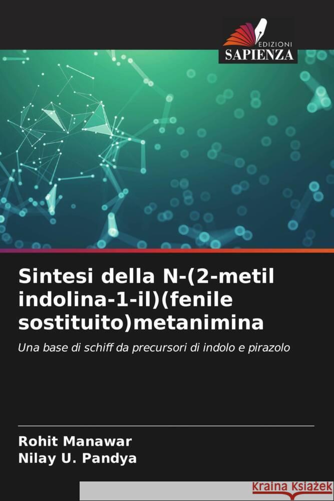 Sintesi della N-(2-metil indolina-1-il)(fenile sostituito)metanimina Manawar, Rohit, Pandya, Nilay U. 9786205174432