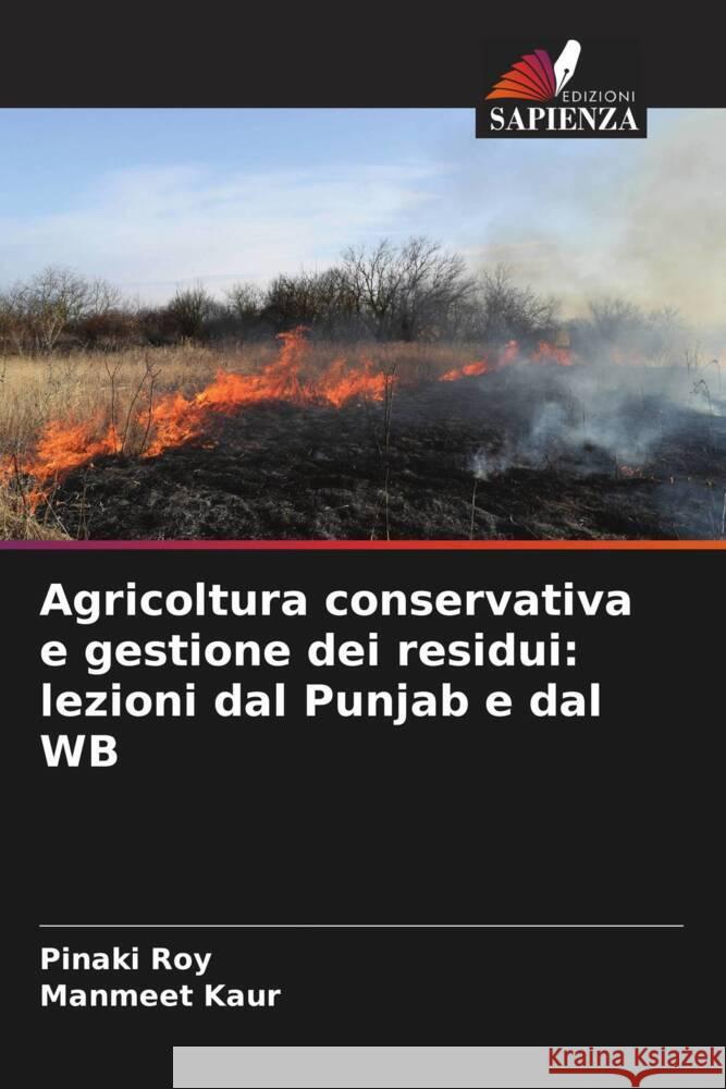 Agricoltura conservativa e gestione dei residui: lezioni dal Punjab e dal WB Roy, Pinaki, Kaur, Manmeet 9786205174616