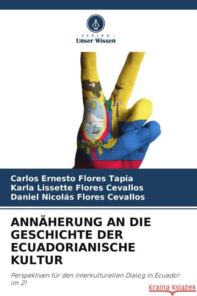 ANNÄHERUNG AN DIE GESCHICHTE DER ECUADORIANISCHE KULTUR Flores Tapia, Carlos Ernesto, Flores Cevallos, Karla Lissette, Flores Cevallos, Daniel Nicolás 9786205174838 Verlag Unser Wissen