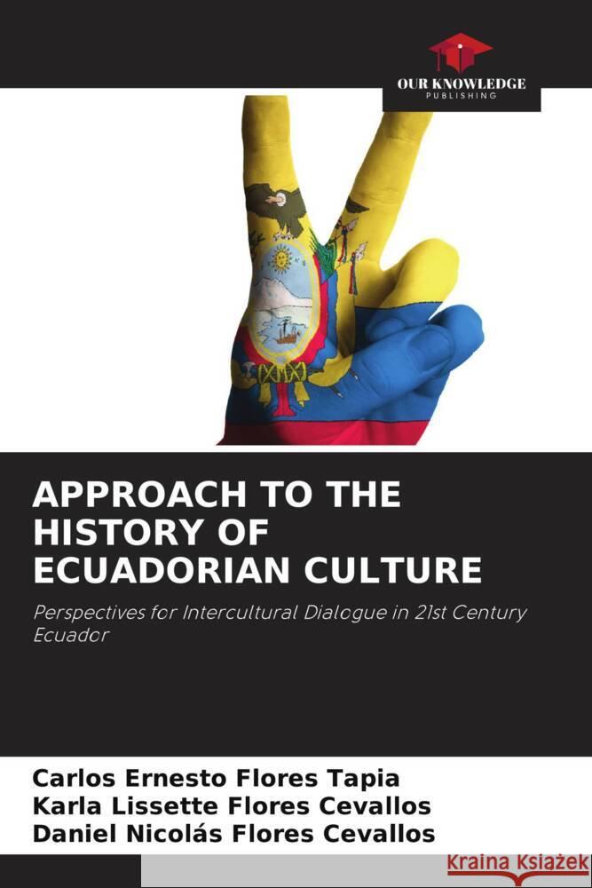 APPROACH TO THE HISTORY OF ECUADORIAN CULTURE Flores Tapia, Carlos Ernesto, Flores Cevallos, Karla Lissette, Flores Cevallos, Daniel Nicolás 9786205174845 Our Knowledge Publishing