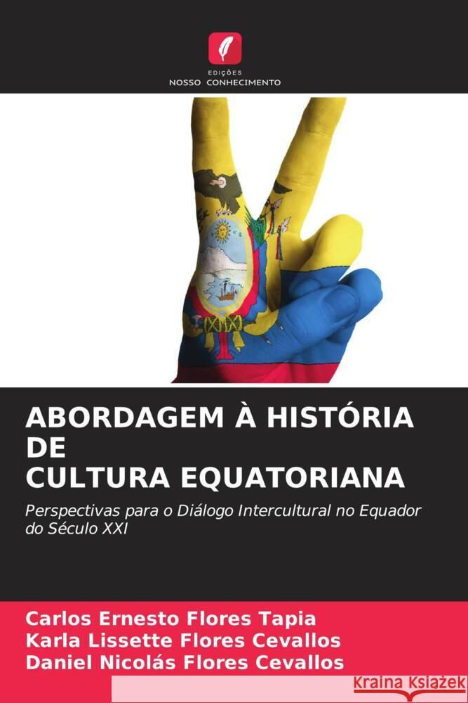 ABORDAGEM À HISTÓRIA DE CULTURA EQUATORIANA Flores Tapia, Carlos Ernesto, Flores Cevallos, Karla Lissette, Flores Cevallos, Daniel Nicolás 9786205174876 Edições Nosso Conhecimento