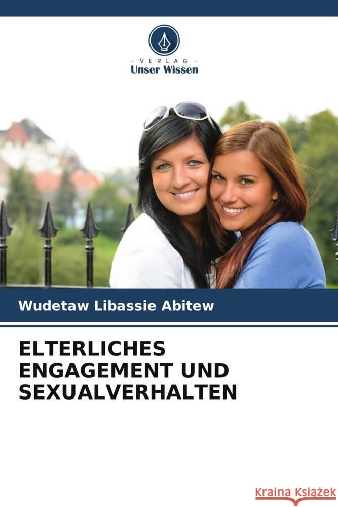 ELTERLICHES ENGAGEMENT UND SEXUALVERHALTEN Abitew, Wudetaw Libassie 9786205175071 Verlag Unser Wissen