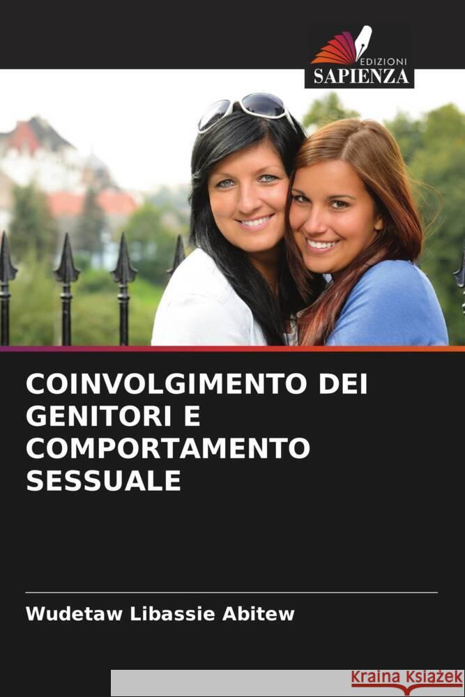 COINVOLGIMENTO DEI GENITORI E COMPORTAMENTO SESSUALE Abitew, Wudetaw Libassie 9786205175101 Edizioni Sapienza