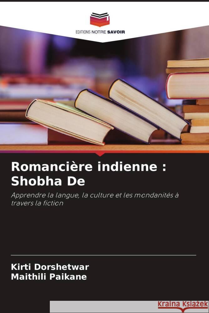 Romancière indienne : Shobha De Dorshetwar, Kirti, Paikane, Maithili 9786205175347 Editions Notre Savoir