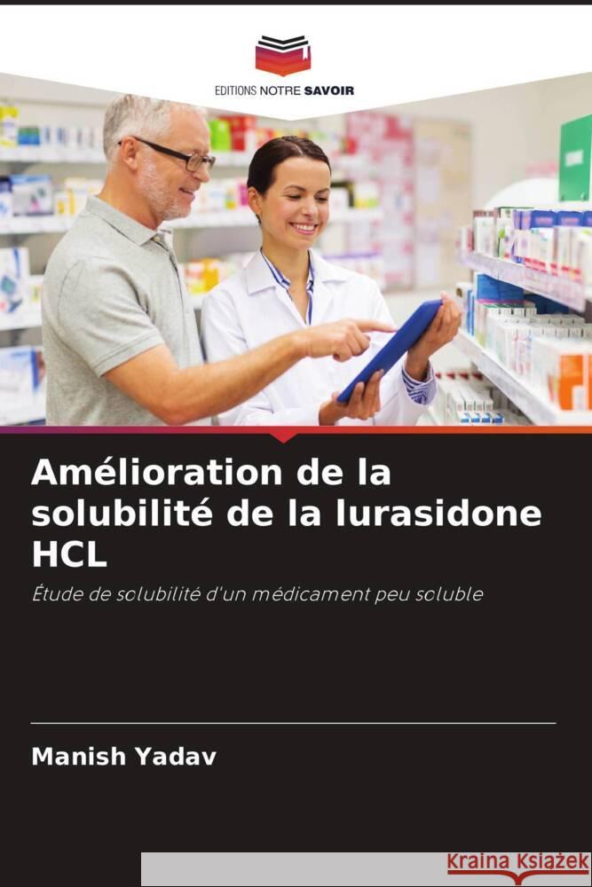 Amélioration de la solubilité de la lurasidone HCL Yadav, Manish 9786205175637