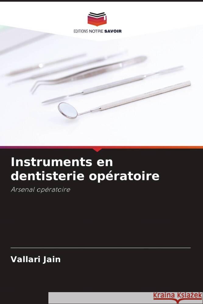 Instruments en dentisterie opératoire Jain, Vallari 9786205176047 Editions Notre Savoir