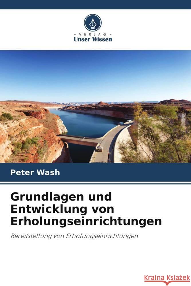 Grundlagen und Entwicklung von Erholungseinrichtungen Wash, Peter 9786205176405