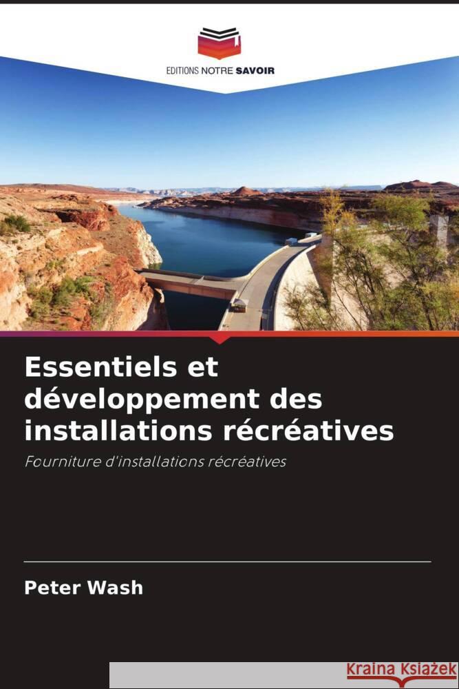 Essentiels et développement des installations récréatives Wash, Peter 9786205176429 Editions Notre Savoir