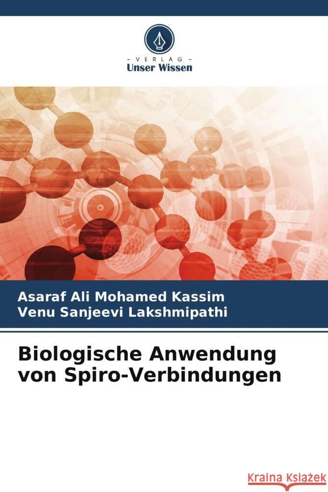 Biologische Anwendung von Spiro-Verbindungen Mohamed Kassim, Asaraf Ali, Lakshmipathi, Venu Sanjeevi 9786205176610