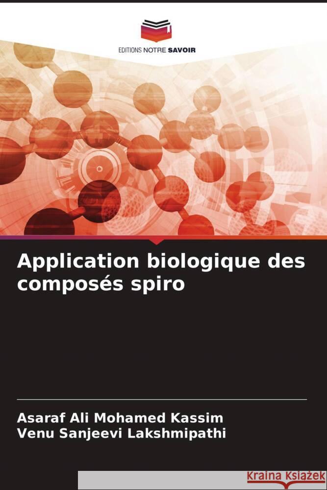 Application biologique des composés spiro Mohamed Kassim, Asaraf Ali, Lakshmipathi, Venu Sanjeevi 9786205176634 Editions Notre Savoir