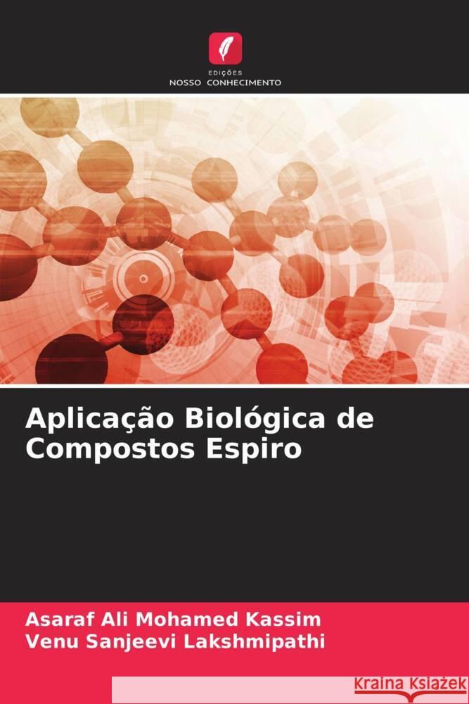 Aplicação Biológica de Compostos Espiro Mohamed Kassim, Asaraf Ali, Lakshmipathi, Venu Sanjeevi 9786205176641 Edições Nosso Conhecimento