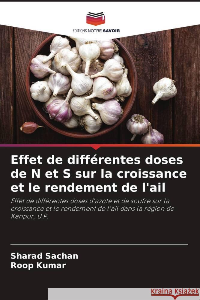 Effet de différentes doses de N et S sur la croissance et le rendement de l'ail Sachan, Sharad, Kumar, Roop 9786205176894