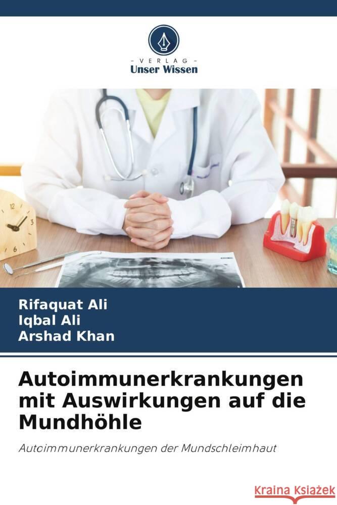 Autoimmunerkrankungen mit Auswirkungen auf die Mundhöhle Ali, Rifaquat, Ali, Iqbal, Khan, Arshad 9786205177945 Verlag Unser Wissen