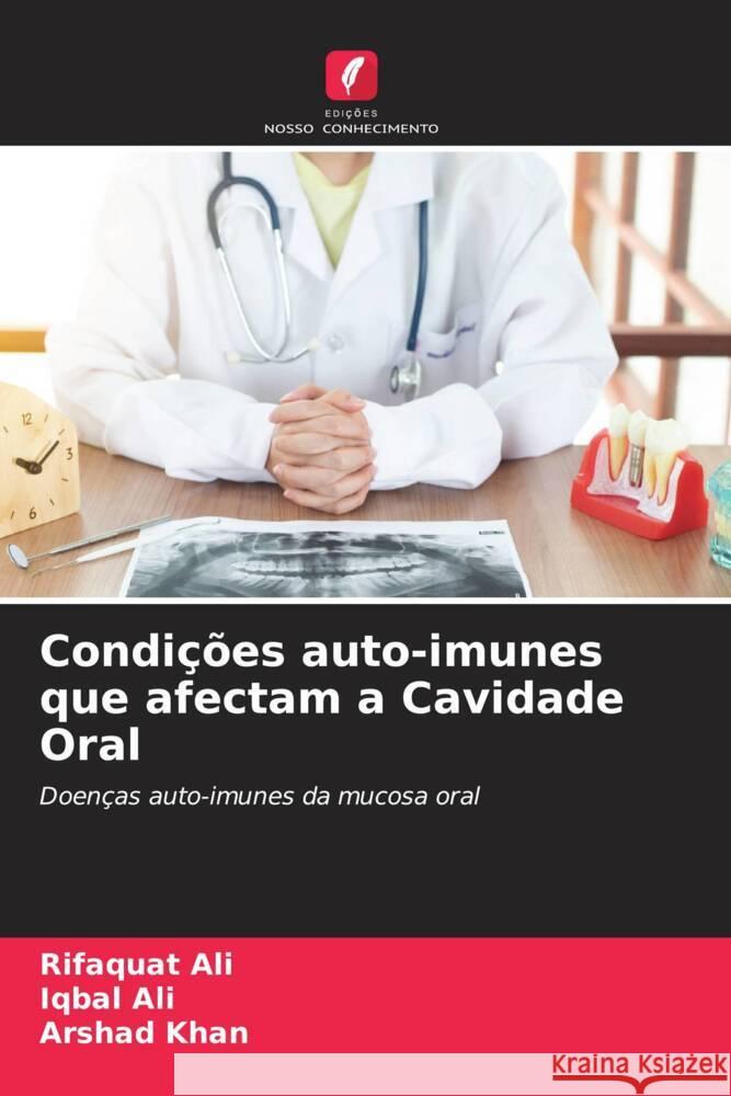 Condições auto-imunes que afectam a Cavidade Oral Ali, Rifaquat, Ali, Iqbal, Khan, Arshad 9786205177990 Edições Nosso Conhecimento