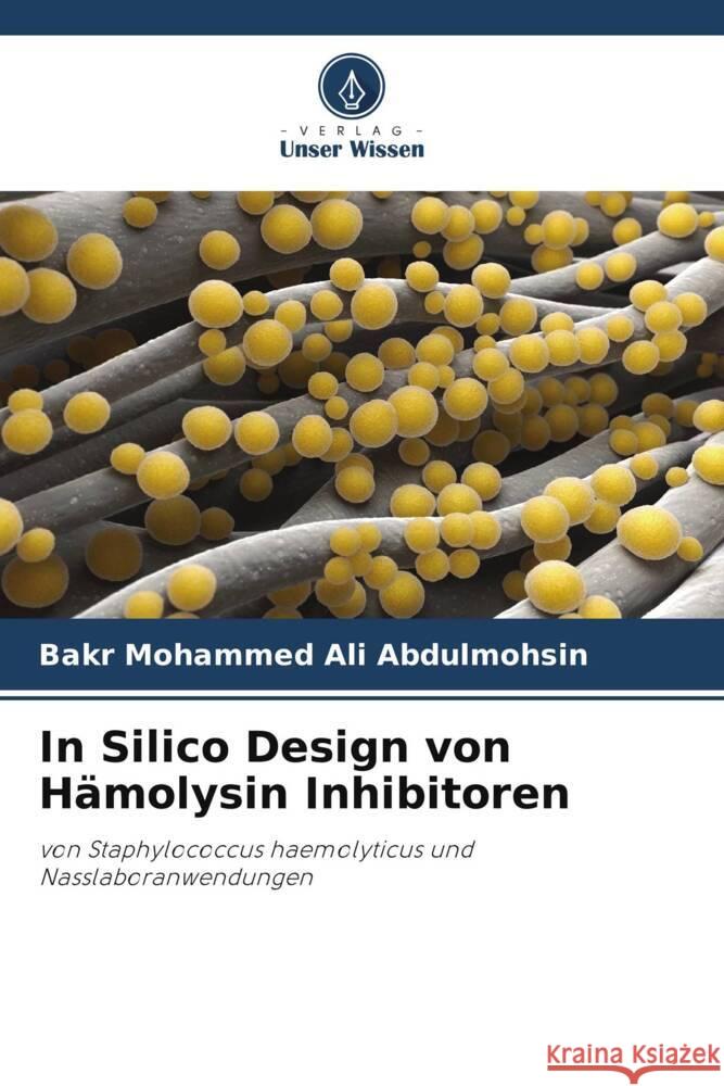 In Silico Design von Hämolysin Inhibitoren Abdulmohsin, Bakr Mohammed Ali 9786205178133 Verlag Unser Wissen