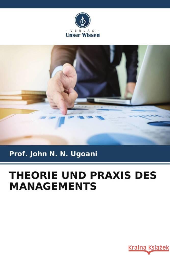 THEORIE UND PRAXIS DES MANAGEMENTS N. N. Ugoani, Prof. John 9786205178553 Verlag Unser Wissen