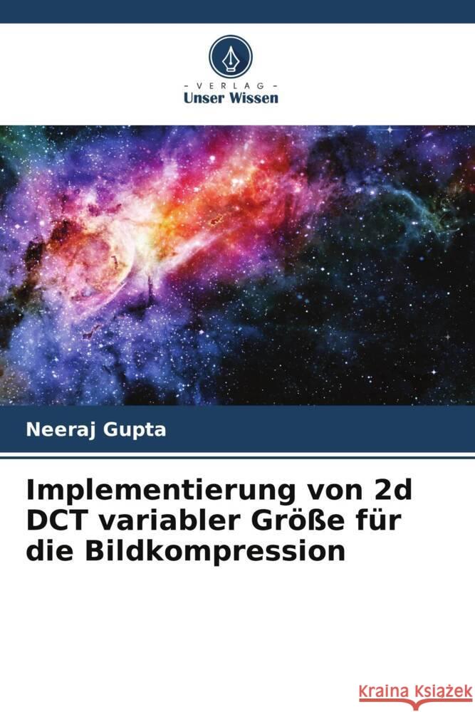 Implementierung von 2d DCT variabler Größe für die Bildkompression Gupta, Neeraj 9786205179031