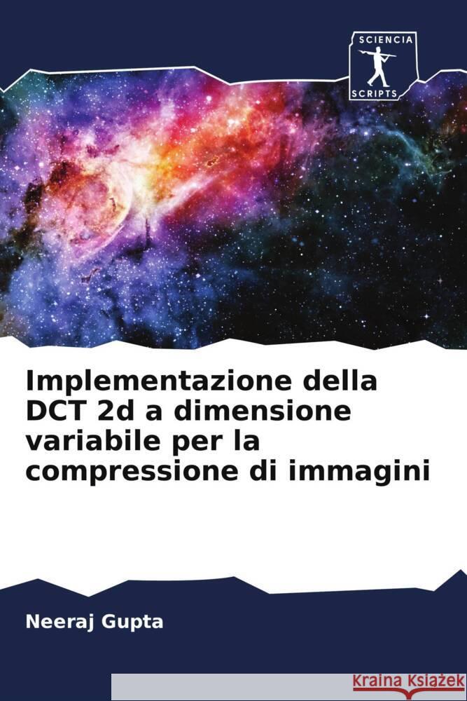 Implementazione della DCT 2d a dimensione variabile per la compressione di immagini Gupta, Neeraj 9786205179130