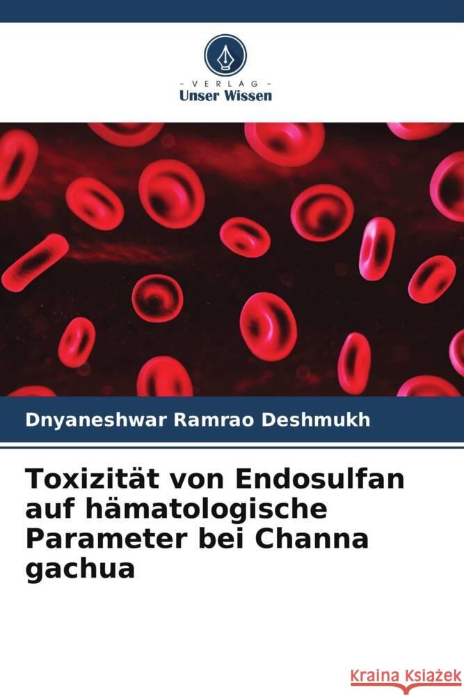 Toxizität von Endosulfan auf hämatologische Parameter bei Channa gachua Deshmukh, Dnyaneshwar Ramrao 9786205179192