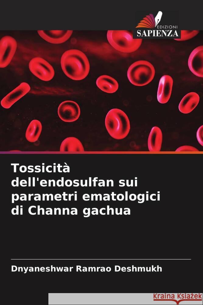 Tossicità dell'endosulfan sui parametri ematologici di Channa gachua Deshmukh, Dnyaneshwar Ramrao 9786205179253