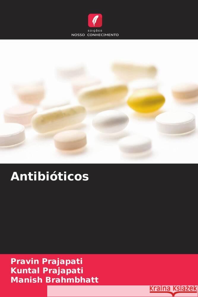 Antibióticos Prajapati, Pravin, Prajapati, Kuntal, Brahmbhatt, Manish 9786205179888 Edições Nosso Conhecimento