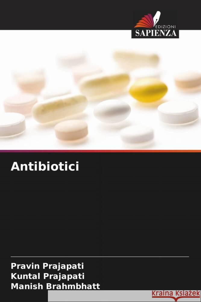 Antibiotici Prajapati, Pravin, Prajapati, Kuntal, Brahmbhatt, Manish 9786205179895 Edizioni Sapienza