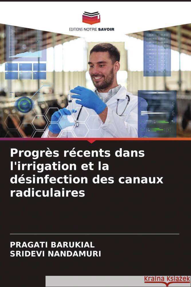 Progrès récents dans l'irrigation et la désinfection des canaux radiculaires Barukial, PRAGATI, Nandamuri, Sridevi 9786205179987