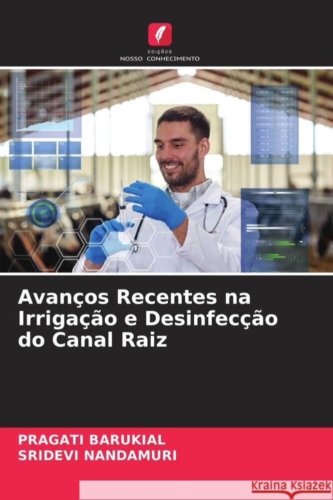 Avanços Recentes na Irrigação e Desinfecção do Canal Raiz Barukial, PRAGATI, Nandamuri, Sridevi 9786205179994