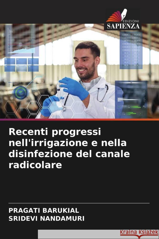 Recenti progressi nell'irrigazione e nella disinfezione del canale radicolare Barukial, PRAGATI, Nandamuri, Sridevi 9786205180013