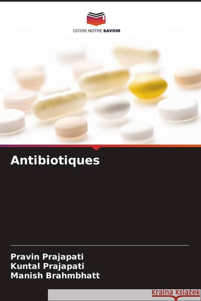 Antibiotiques Prajapati, Pravin, Prajapati, Kuntal, Brahmbhatt, Manish 9786205180037 Editions Notre Savoir