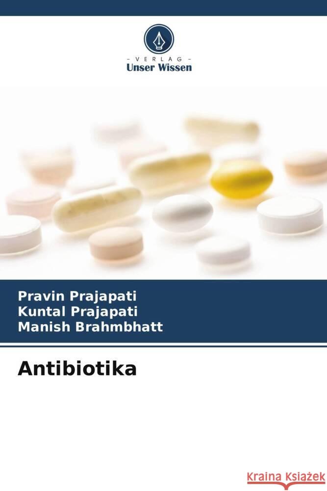 Antibiotika Prajapati, Pravin, Prajapati, Kuntal, Brahmbhatt, Manish 9786205180051 Verlag Unser Wissen