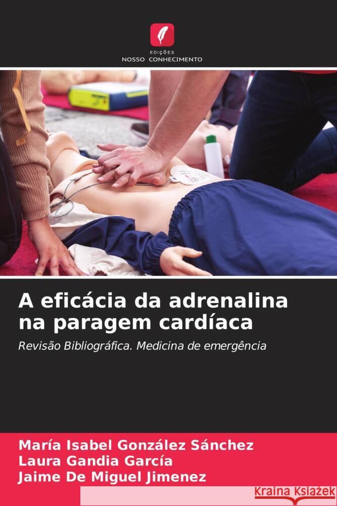 A eficácia da adrenalina na paragem cardíaca González Sánchez, María Isabel, Gandia García, Laura, De Miguel Jimenez, Jaime 9786205180655