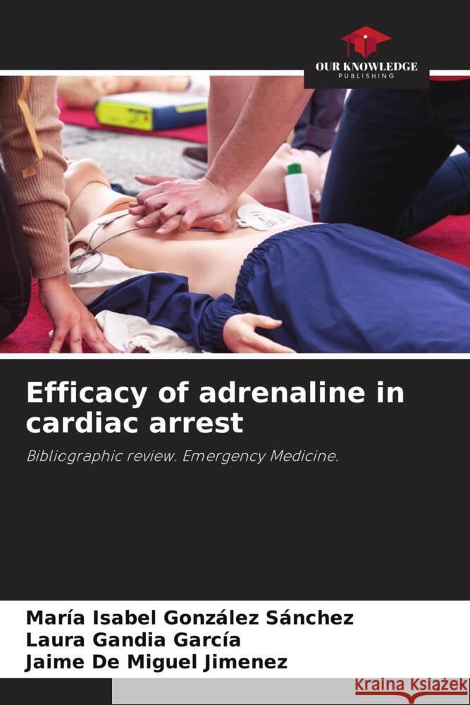 Efficacy of adrenaline in cardiac arrest González Sánchez, María Isabel, Gandia García, Laura, De Miguel Jimenez, Jaime 9786205180716