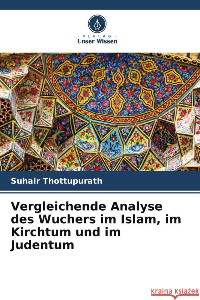 Vergleichende Analyse des Wuchers im Islam, im Kirchtum und im Judentum Thottupurath, Suhair 9786205180778