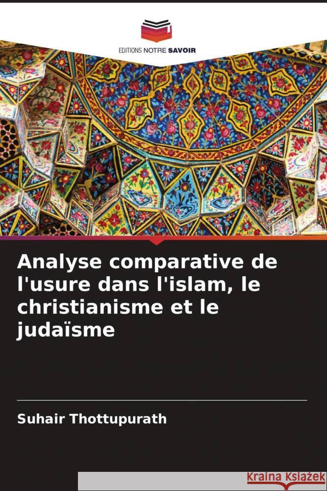 Analyse comparative de l'usure dans l'islam, le christianisme et le judaïsme Thottupurath, Suhair 9786205180792