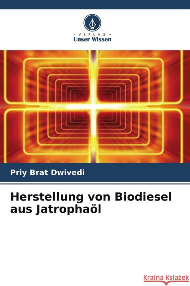 Herstellung von Biodiesel aus Jatrophaöl Dwivedi, Priy Brat 9786205181010