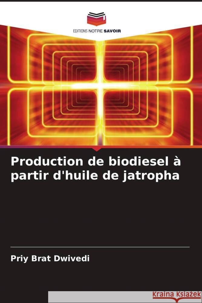 Production de biodiesel à partir d'huile de jatropha Dwivedi, Priy Brat 9786205181034