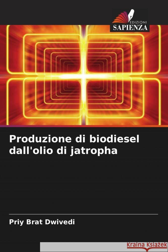 Produzione di biodiesel dall'olio di jatropha Dwivedi, Priy Brat 9786205181041