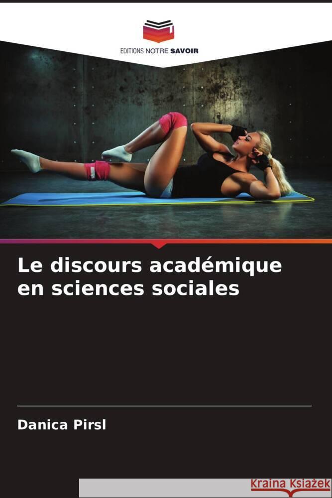 Le discours académique en sciences sociales Pirsl, Danica 9786205181096