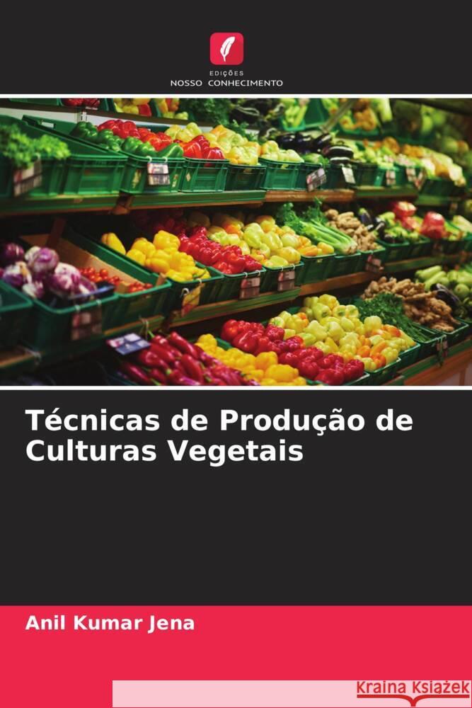 Técnicas de Produção de Culturas Vegetais Jena, Anil Kumar 9786205181287